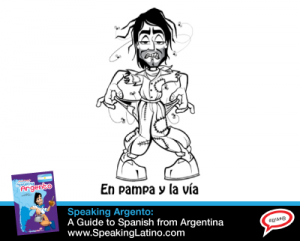 EN PAMPA Y LA VÍA: Argentina Spanish Slang Expression