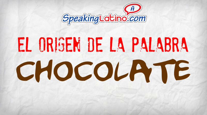 Video Transcript: El origen de la palabra chocolate - Speaking Latino