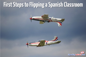 First Steps to Flipping a Spanish Classroom