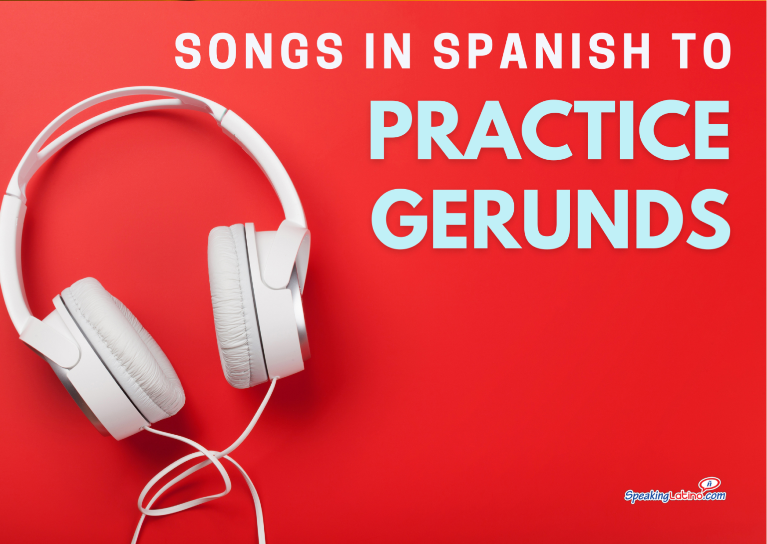 7 Songs in Spanish to Practice Gerunds